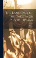 The Language of the Dakota or Sioux Indians di F. L. O. Roehrig edito da LEGARE STREET PR