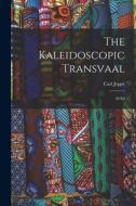 The Kaleidoscopic Transvaal: 2d Ed di Carl Jeppe edito da LEGARE STREET PR