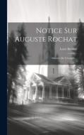 Notice Sur Auguste Rochat: Ministre De L'évangile... di Louis Burnier edito da LEGARE STREET PR