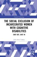 The Social Exclusion Of Incarcerated Women With Cognitive Disabilities di Julie-Anne Toohey edito da Taylor & Francis Ltd