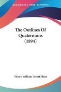 The Outlines of Quaternions (1894) di Henry William Lovett Hime edito da Kessinger Publishing