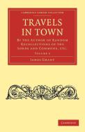 Travels in Town di James Grant, Grant James edito da Cambridge University Press