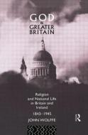 God And Greater Britain di John Wolffe edito da Taylor & Francis Ltd