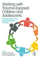 Working with Trauma-Exposed Children and Adolescents edito da Taylor & Francis Ltd