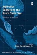 Arbitration Concerning the South China Sea di Dr. Shicun Wu, Keyuan Zou edito da Taylor & Francis Ltd