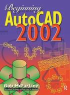 Beginning AutoCAD 2002 di Bob McFarlane edito da Taylor & Francis Ltd