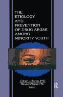 The Etiology and Prevention of Drug Abuse Among Minority Youth di Steven Schinke, Gilbert J. Botvin edito da Taylor & Francis Ltd