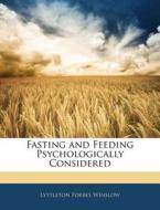 Fasting And Feeding Psychologically Considered di Lyttleton Forbes Winslow edito da Bibliobazaar, Llc
