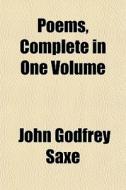 Poems, Complete In One Volume di John Godfrey Saxe edito da General Books Llc