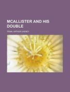 Mcallister And His Double di Arthur Cheney Train edito da Rarebooksclub.com
