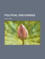 Political Discourses di David Hume edito da General Books Llc