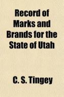 Record Of Marks And Brands For The State di C. S. Tingey edito da General Books