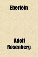 Eberlein di Adolf Rosenberg edito da General Books