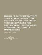 Manual Of The Vertebrates Of The Norther di David Starr Jordan edito da Rarebooksclub.com