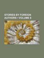 Stories By Foreign Authors (volume 8) di Books Group edito da General Books Llc