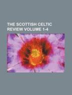 The Scottish Celtic Review Volume 1-4 di Books Group edito da Rarebooksclub.com