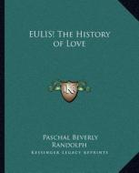 Eulis! the History of Love di Paschal Beverly Randolph edito da Kessinger Publishing