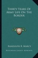 Thirty Years of Army Life on the Border di Randolph B. Marcy edito da Kessinger Publishing