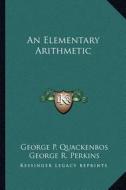An Elementary Arithmetic di G. P. Quackenbos, George R. Perkins edito da Kessinger Publishing