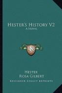 Hester's History V2 di JR. Thu Hester, Rosa Gilbert edito da Kessinger Publishing