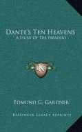 Dante's Ten Heavens: A Study of the Paradiso di Edmund G. Gardner edito da Kessinger Publishing
