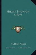 Hilary Thorton (1909) di Hubert Wales edito da Kessinger Publishing