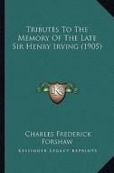 Tributes to the Memory of the Late Sir Henry Irving (1905) edito da Kessinger Publishing