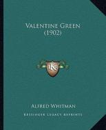 Valentine Green (1902) di Alfred Whitman edito da Kessinger Publishing