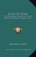 Love of Fame: The Universal Passion, in Seven Characteristical Satires (1741) di Edward Young edito da Kessinger Publishing