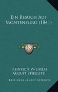 Ein Besuch Auf Montenegro (1841) di Heinrich Wilhelm August Stieglitz edito da Kessinger Publishing