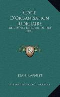 Code D'Organisation Judiciaire: de L'Empire de Russie de 1864 (1893) di Jean Kapnist edito da Kessinger Publishing