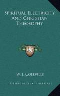 Spiritual Electricity and Christian Theosophy di W. J. Coleville edito da Kessinger Publishing