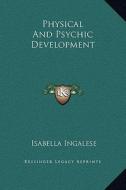 Physical and Psychic Development di Isabella Ingalese edito da Kessinger Publishing
