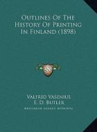 Outlines of the History of Printing in Finland (1898) di Valfrid Vasenius edito da Kessinger Publishing