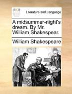 A midsummer-night's dream. By Mr. William Shakespear. di William Shakespeare edito da Gale ECCO, Print Editions