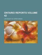 Ontario Reports Volume 42 di Law Society of Upper Canada edito da Rarebooksclub.com