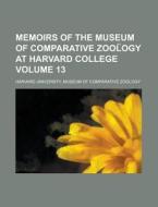 Memoirs of the Museum of Comparative Zool Ogy at Harvard College Volume 13 di Harvard University Zoology edito da Rarebooksclub.com