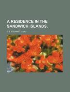 A Residence in the Sandwich Islands. di U. S. N. C. S. Stewart edito da Rarebooksclub.com