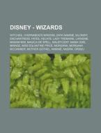 Disney - Wizards: Witches, Chernabog's Minions, Data Namine, Eilonwy, Enchantress, Fates, Hecate, Lady Tremaine, Larxene, Madam MIM, Mag di Source Wikia edito da Books LLC, Wiki Series