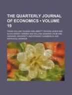 The Quarterly Journal Of Economics (volume 19) di Frank William Taussig edito da General Books Llc