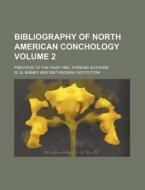 Bibliography of North American Conchology Volume 2; Previous to the Year 1860. Foreing Authors di W. G. Binney edito da Rarebooksclub.com