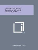 Current Religious Thought, V8, No. 8, October, 1948 edito da Literary Licensing, LLC