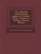 The Collected Mathematical Papers of Arthur Cayley Volume 4 di Andrew Russell Forsyth, Arthur Cayley edito da Nabu Press