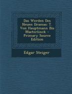 Das Werden Des Neuen Dramas: T. Von Hauptmann Bis Maeterlinck di Edgar Steiger edito da Nabu Press