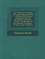 The Works of the Right Honorable Edmund Burke ...: Political Miscellanies. Reflections on the Revolution in France. Letter to a Member of the National di Edmund Burke edito da Nabu Press