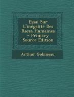Essai Sur L'Inegalite Des Races Humaines - Primary Source Edition di Arthur Gobineau edito da Nabu Press