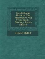 Swedenborg; Histoire D'Un Visionnaire Aux Xviiie Siecle di Gilbert Ballet edito da Nabu Press