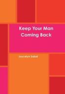 Keep Your Man Coming Back di Joycelyn Sabal edito da Lulu.com