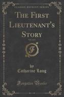 The First Lieutenant's Story, Vol. 2 Of 3 (classic Reprint) di Catharine Long edito da Forgotten Books