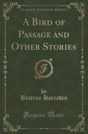 A Bird Of Passage And Other Stories (classic Reprint) di Beatrice Harraden edito da Forgotten Books